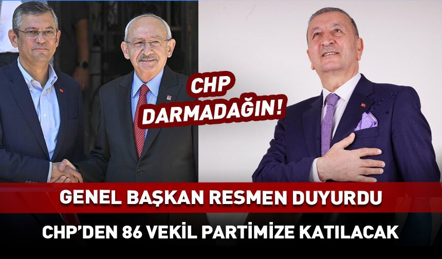 Genel Başkan duyurdu: CHP'den 86 milletvekili 74 il başkanı partimize geçecek!