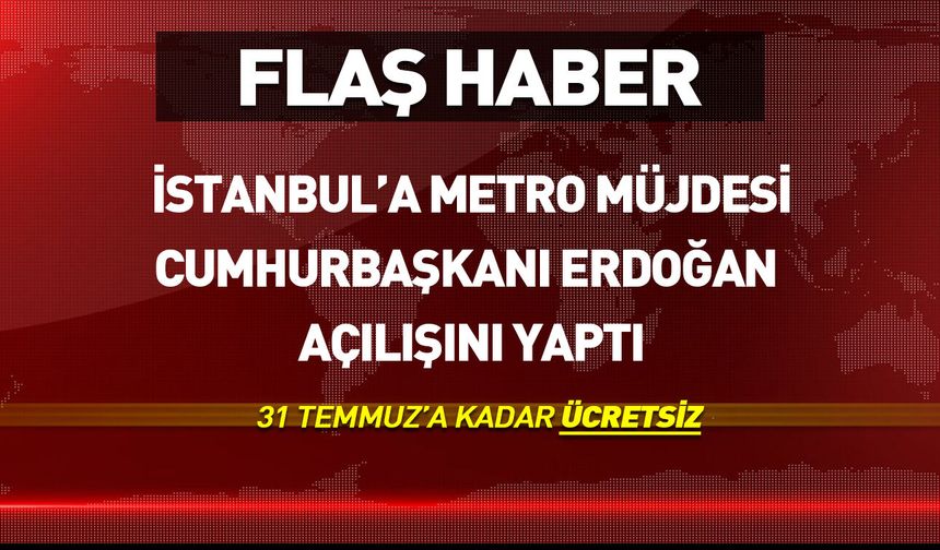 Erdoğan duyurdu: Halkalı-Arnavutköy metrosu 31 Temmuz'a kadar ücretsiz