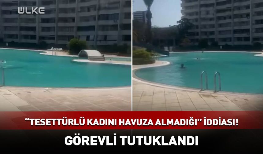 "Tesettürlü kadını havuza almadığı" iddiası! Görevli tutuklandı
