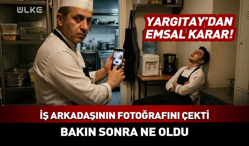 Yargıtay'dan emsal karar! İş arkadaşının fotoğrafını çekti, bakın sonra ne oldu