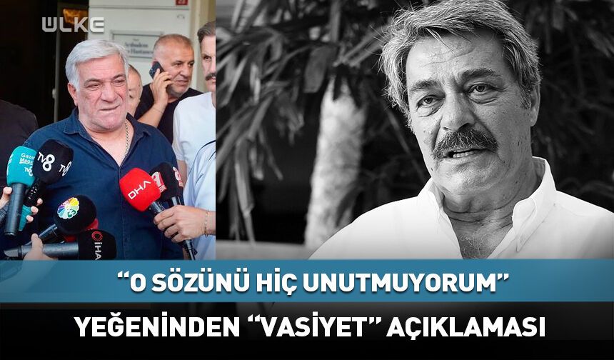 Kadir İnanır için "vasiyet" açıklaması