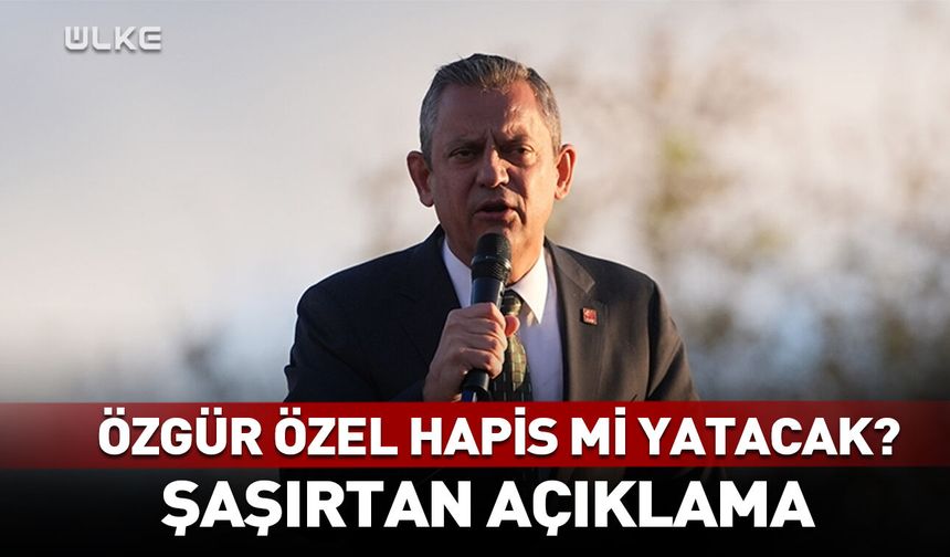 Özgür Özel hapse mi giriyor? Şaşırtan açıklama