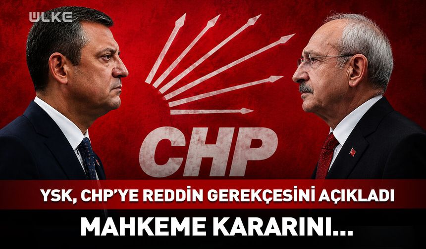 YSK, CHP'ye reddin gerekçesini açıkladı!