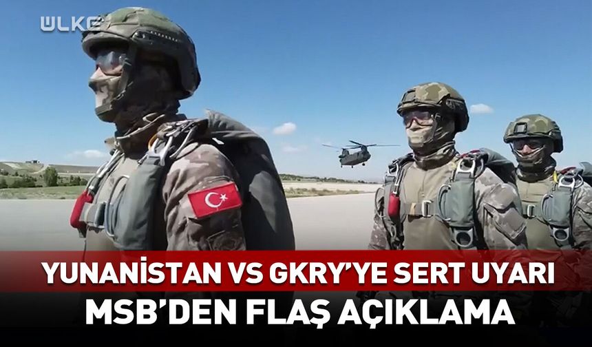 MSB'den Yunanistan ve GKRY'ye sert uyarı!