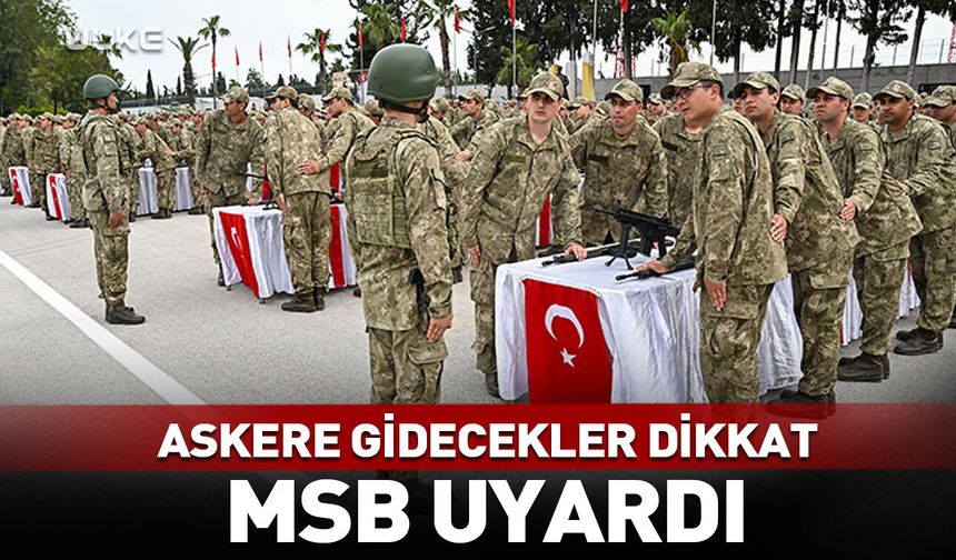 Askere gidecekler dikkat! Milli Savunma Bakanlığı uyardı