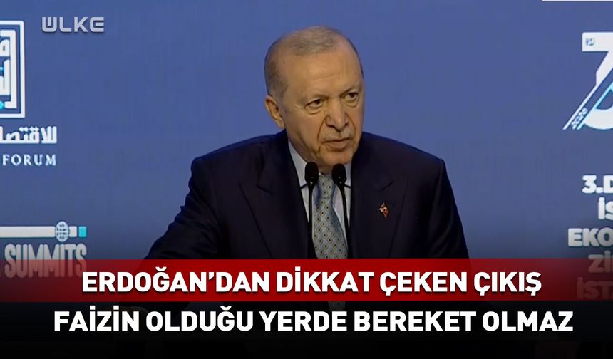 Faizin olduğu yerde bereket olmaz! Erdoğan'dan flaş çıkış