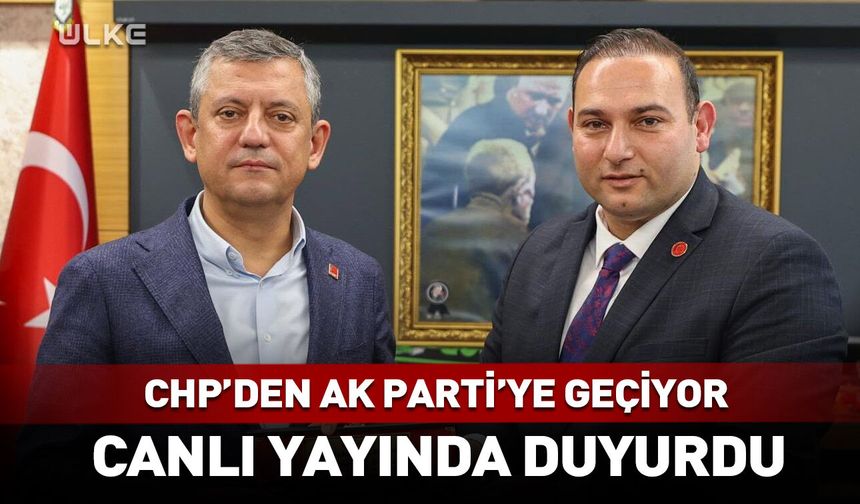 CHP'den AK Parti'ye geçiyor! Canlı yayında duyurdu