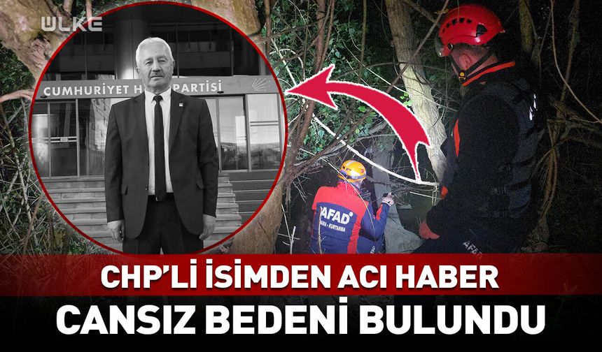 CHP'li isimden acı haber! Cansız bedeni bulundu