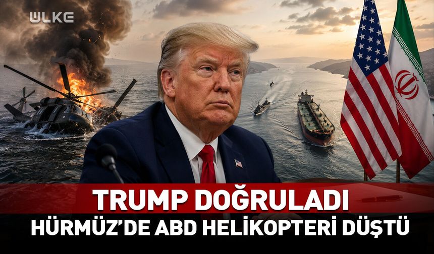 Trump doğruladı! Hürmüz yakınlarında ABD helikopteri düştü