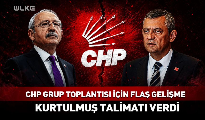 CHP grubu için flaş gelişme! Kurtulmuş talimatı verdi