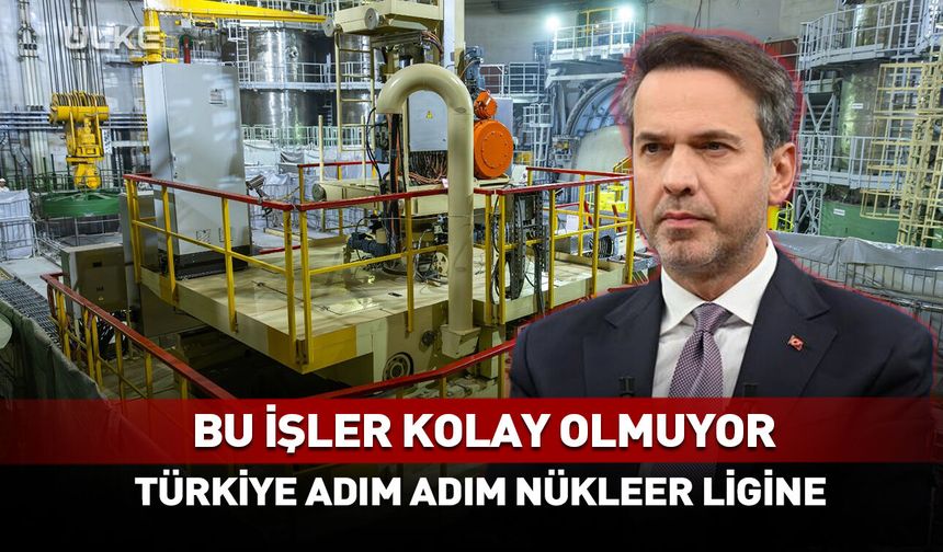 Bu işler kolay olmuyor! Türkiye adım adım nükleer ligine