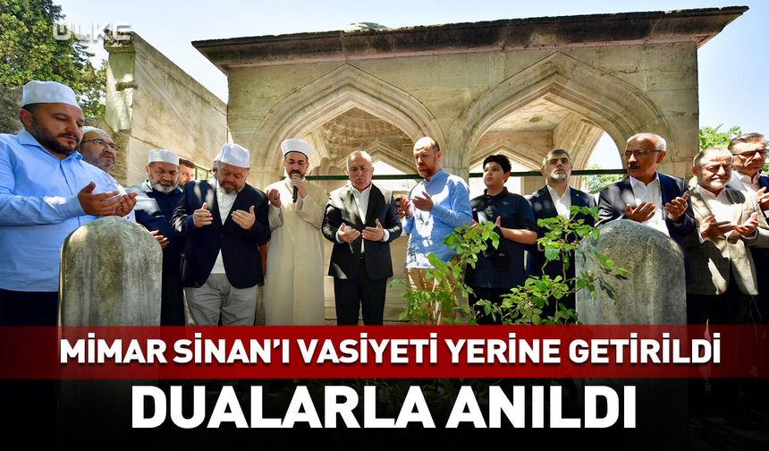 Mimar Sinan'ın vasiyeti yerine getirildi! Dualarla anıldı