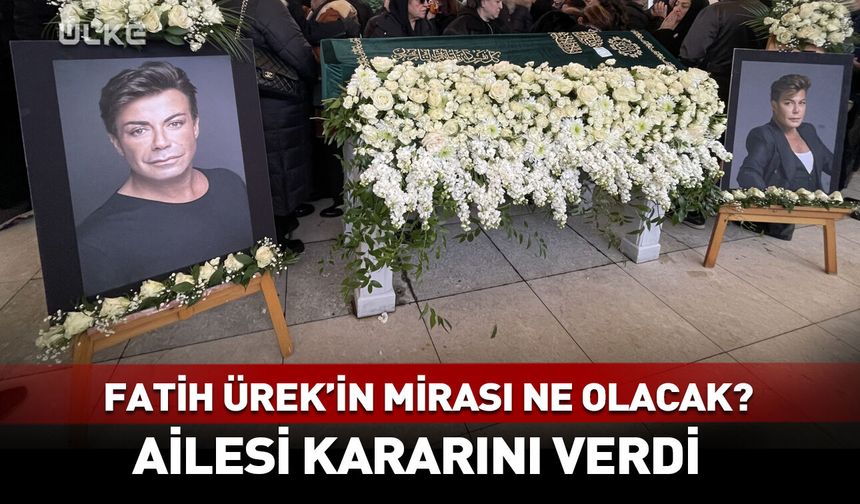 Fatih Ürek'in ailesinden 'miras' kararı