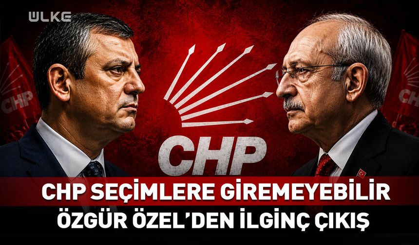 CHP seçimlere giremeyebilir! Özgür Özel'den ilginç çıkış