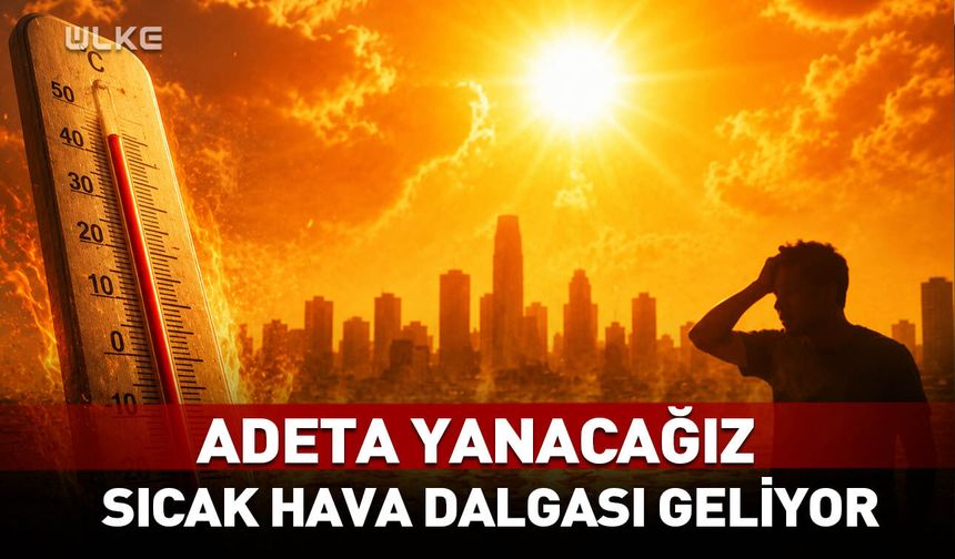Adeta yanacağız! Sıcak hava dalgası geliyor...
