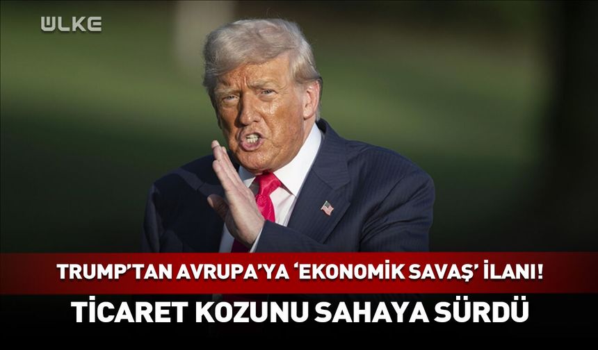 Trump'tan Avrupa'ya 'ekonomik savaş' ilanı!