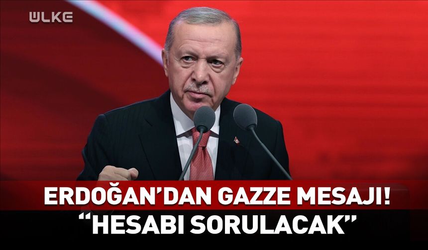 "Hesabı sorulacak!" Cumhurbaşkanı Erdoğan’dan Gazze mesajı