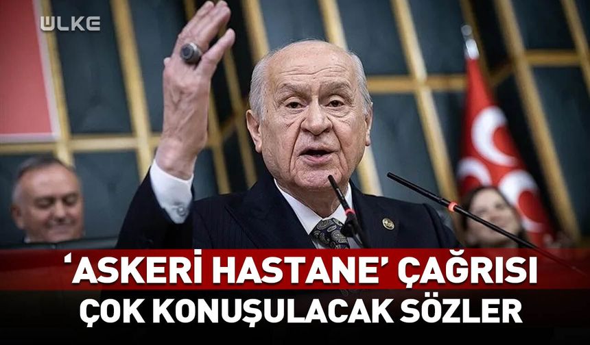 Bahçeli'den 'askeri hastane' çağrısı! Çok konuşulacak sözler