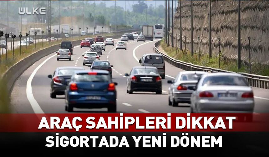 Araç sahipleri dikkat! Trafik sigortasında köklü değişiklik