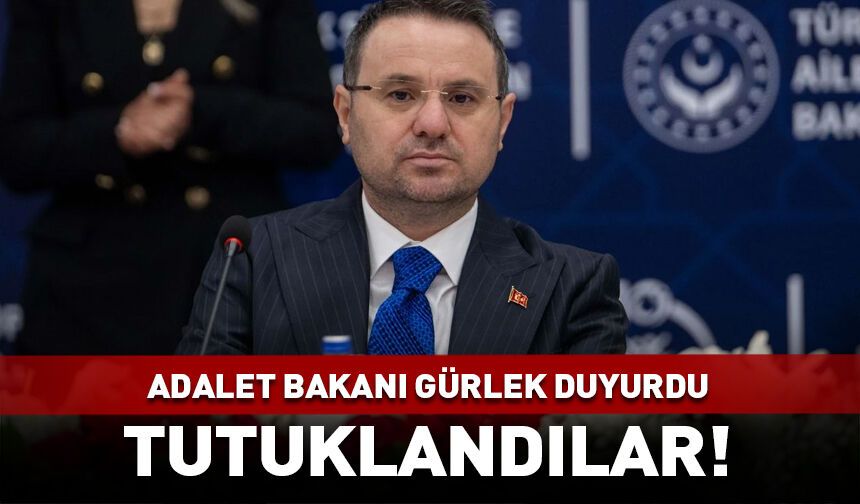 Adalet Bakanı Gürlek duyurdu: Tutuklandılar