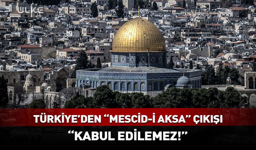 Türkiye'den "Mescid-i Aksa" çıkışı