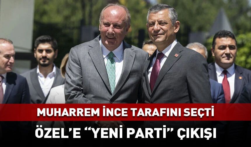 Muharrem İnce'den Özgür Özel'e "yeni parti" çağrısı!