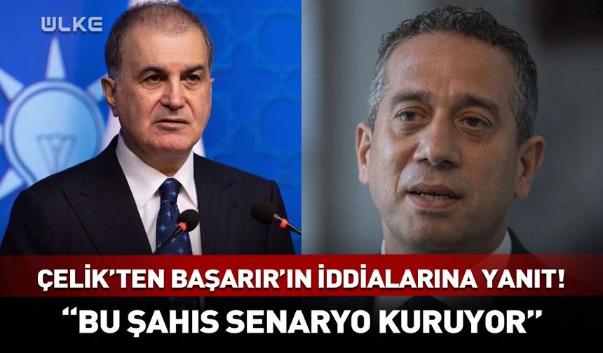 Ömer Çelik'ten Ali Mahir Başarır'ın iddialarına yanıt! "Bu şahıs senaryo kuruyor"