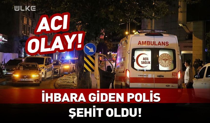 Acı olay! İhbara giden polis şehit oldu