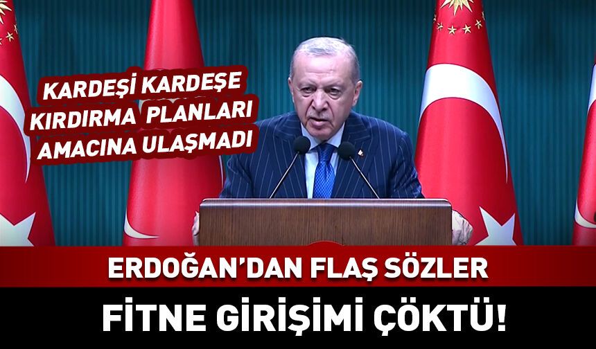 Cumhurbaşkanı Erdoğan'dan flaş sözler: Fitne girişimi çöktü