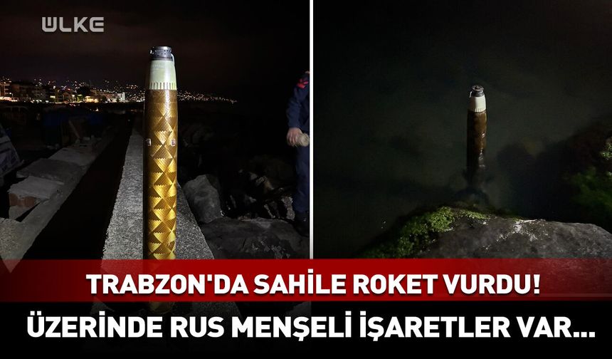 Trabzon'da sahile roket vurdu! Üzerinde Rus menşeli işaretler var...