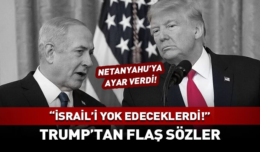 Trump: ABD olmasaydı İsrail yok olurdu