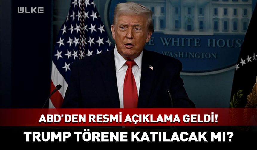 ABD’den resmi açıklama geldi! Trump törene katılacak mı?