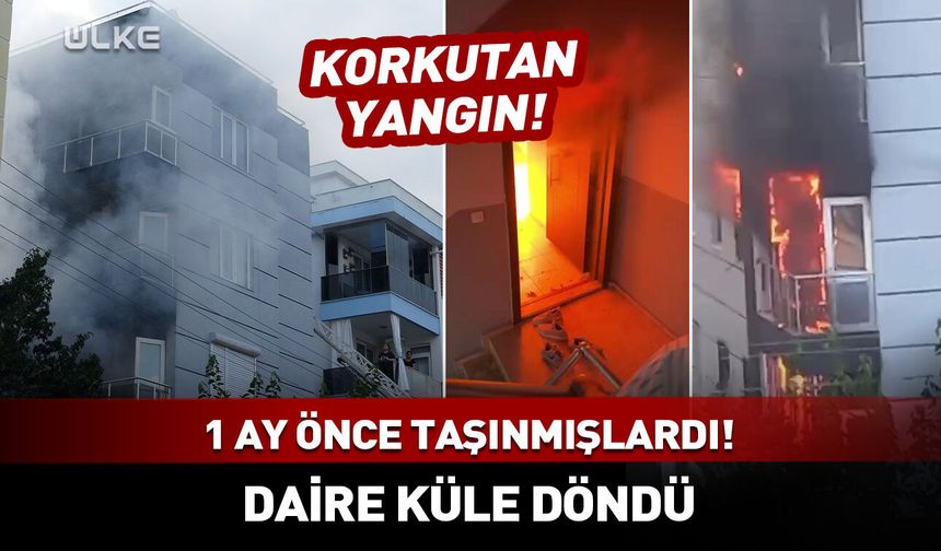 1 ay önce taşınmışlardı! Daire küle döndü
