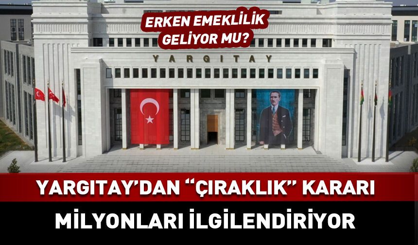 Yargıtay'dan çıraklık ve emeklilik kararı!