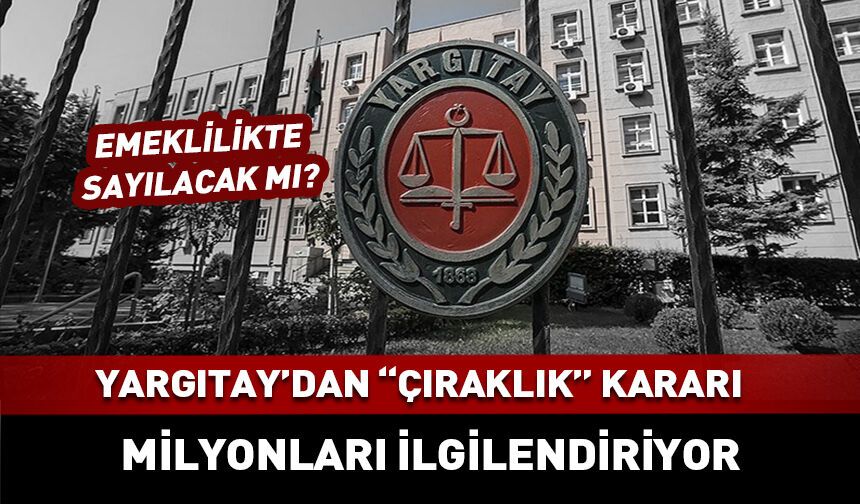 Yargıtay'dan çıraklık ve emeklilik kararı!