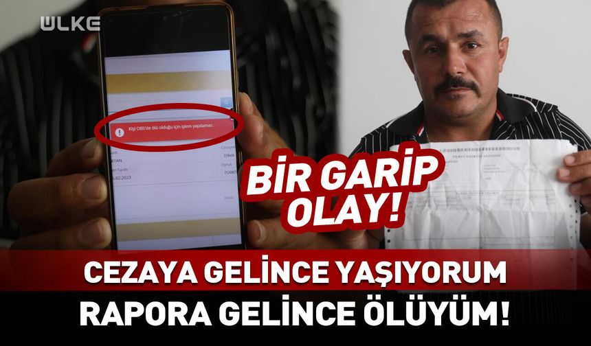 Bir garip olay! "Cezaya gelince yaşıyorum, rapora gelince ölüyüm!"