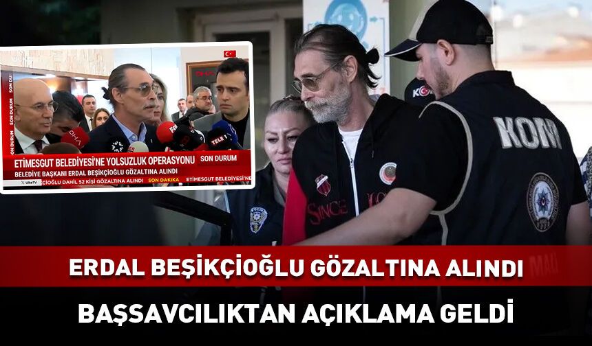 Etimesgut Belediye Başkanı Erdal Beşikçioğlu gözaltına alındı