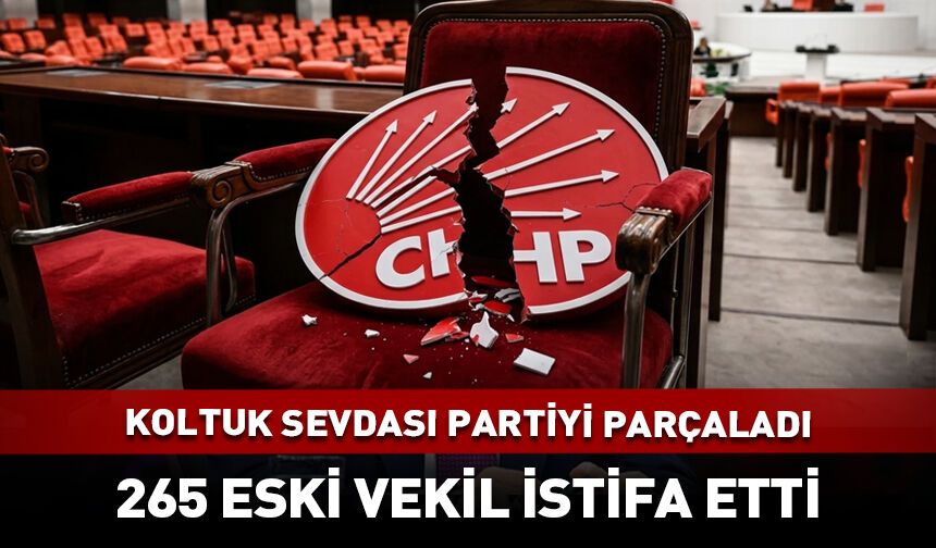 CHP'den 265 eski vekil istifa etti - İsim isim tam liste