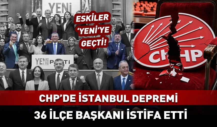 CHP'de İstanbul depremi! Eskiler 'YENİ'ye geçti
