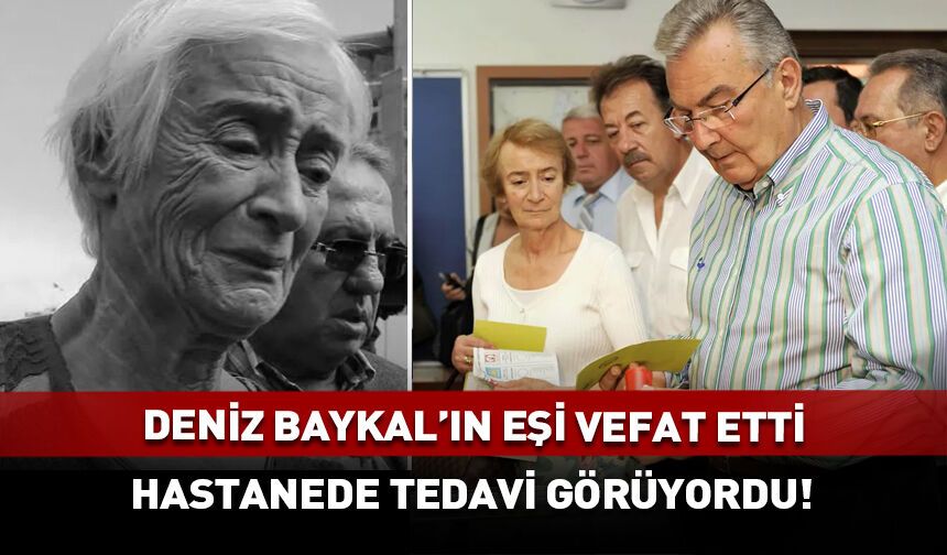 Deniz Baykal'ın eşi hayatını kaybetti