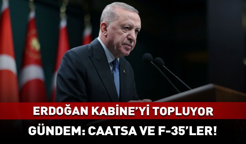 Kabine toplanıyor! Gündem: CAATSA ve F-35