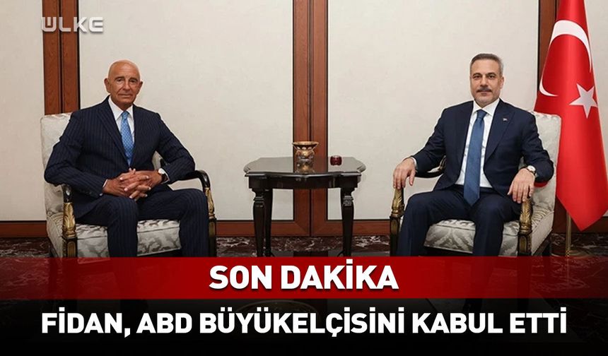Bakan Fidan, ABD’nin Ankara Büyükelçisi Barrack’ı kabul etti