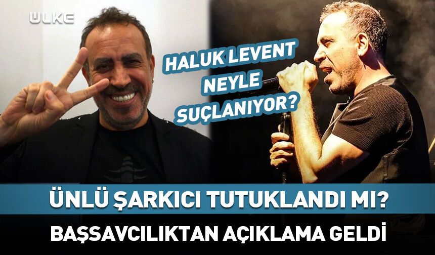 Haluk Levent tutuklandı mı? Başsavcılıktan açıklama