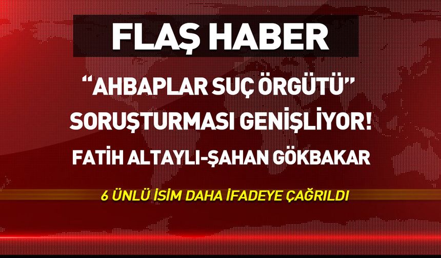 "AHBAP" soruşturması genişliyor...