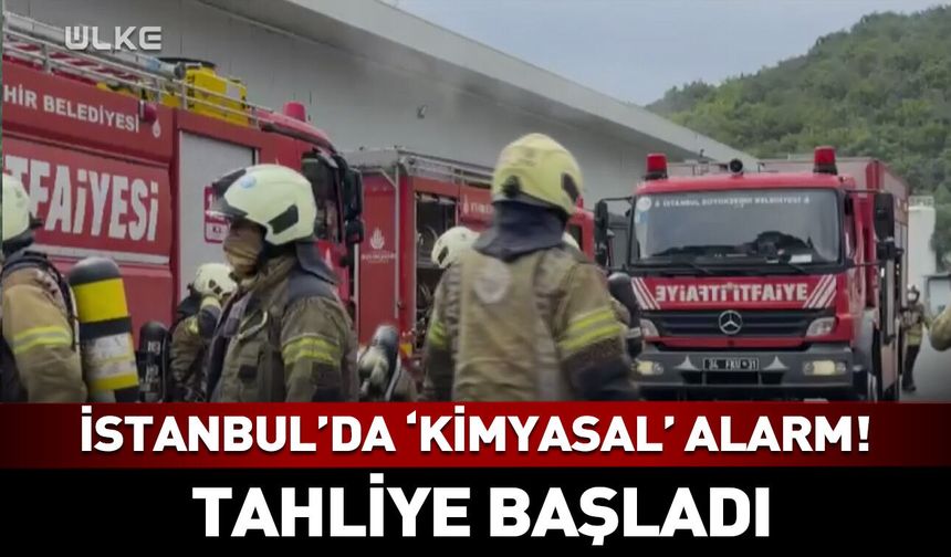 İstanbul'da kimyasal alarm! Tahliye başladı