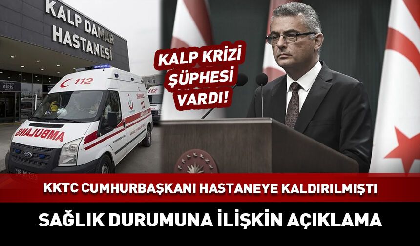 Kalp krizi şüphesiyle hastaneye kaldırılmıştı I KKTC Cumhurbaşkanı