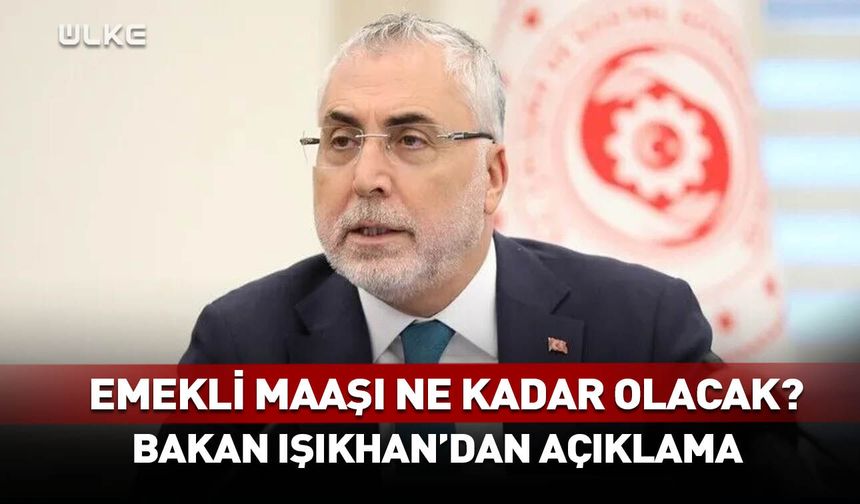 Bakan Işıkhan'dan en düşük emekli maaşı açıklaması