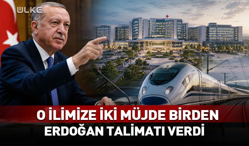 Erdoğan talimatı verdi! O ilimize iki müjde birden...
