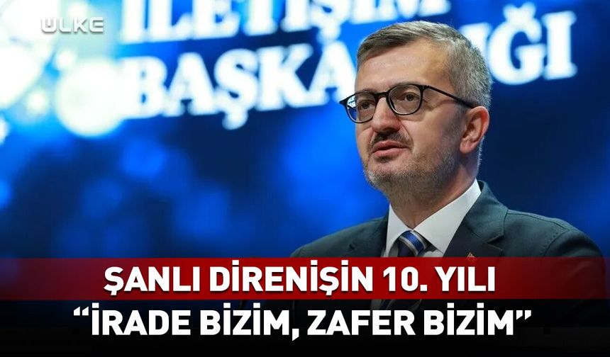 Şanlı direnişin 10. yılı! İletişim Başkanı'ndan kritik açıklama