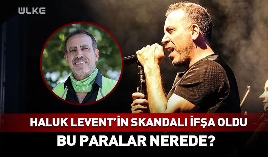 Haluk Levent ifşa oldu! Bu paralar nerede?